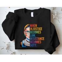 When Injustice Becomes Law Resistance Becomes Duty Rbg Quote Sweatshirt