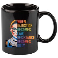 When Injustice Becomes Law Resistance Becomes Duty Rbg Quote 11oz C Handle Ceramic Mug