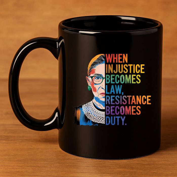 When Injustice Becomes Law Resistance Becomes Duty Rbg Quote 11oz C Handle Ceramic Mug