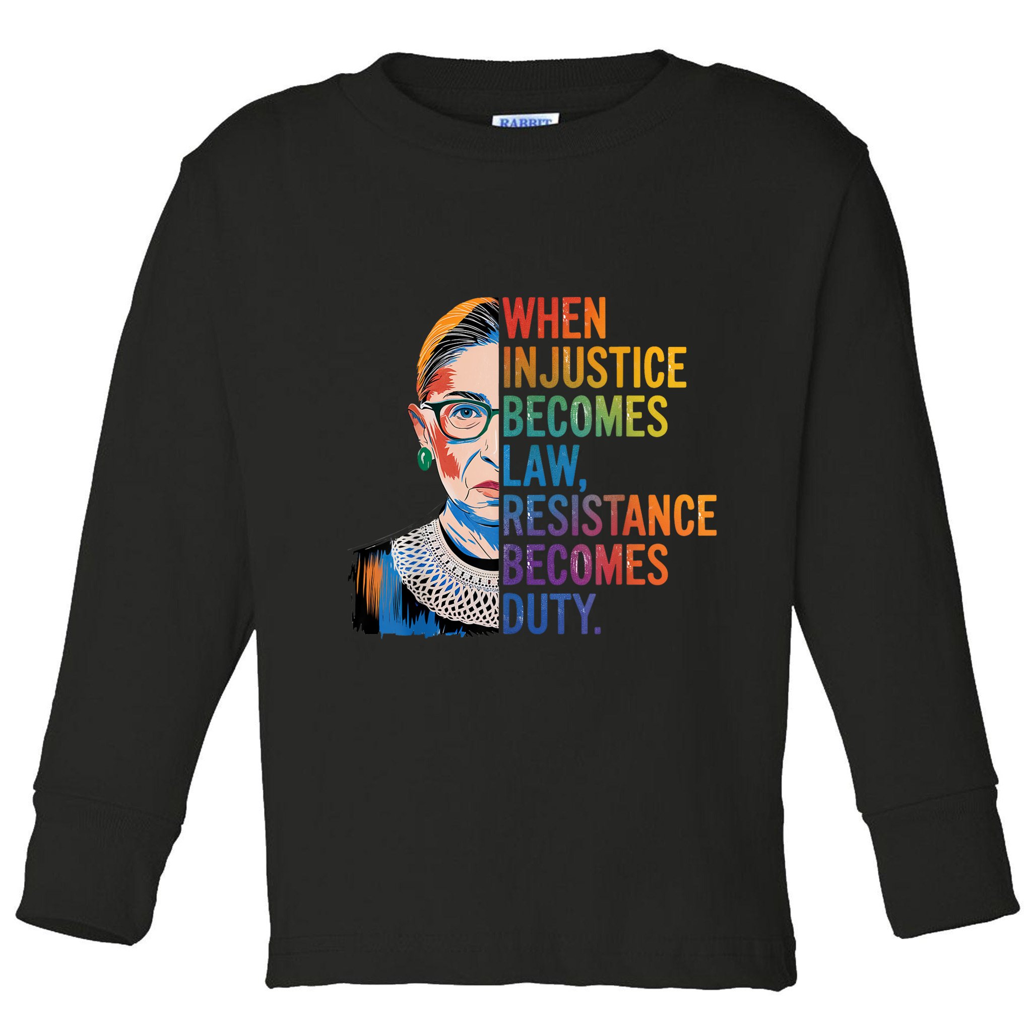 When Injustice Becomes Law Resistance Becomes Duty Rbg Quote Toddler Long Sleeve Shirt