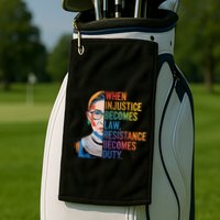 When Injustice Becomes Law Resistance Becomes Duty Rbg Quote Golf Towel