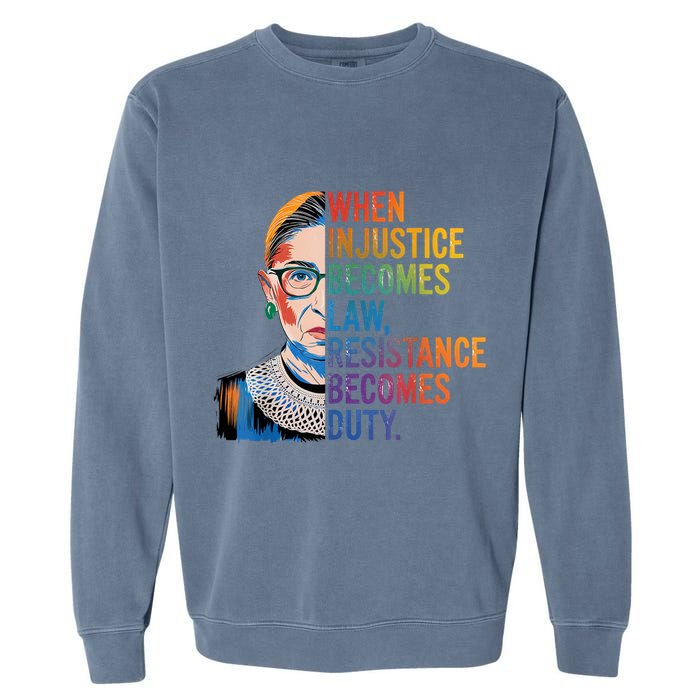 When Injustice Becomes Law Resistance Becomes Duty Rbg Quote Garment-Dyed Sweatshirt