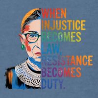 When Injustice Becomes Law Resistance Becomes Duty Rbg Quote Garment-Dyed Sweatshirt