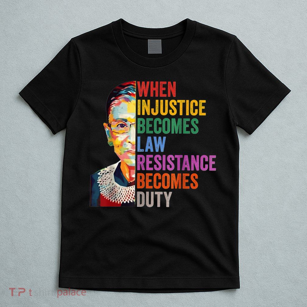 When Injustice Becomes Law Resistance Becomes Duty T-Shirt