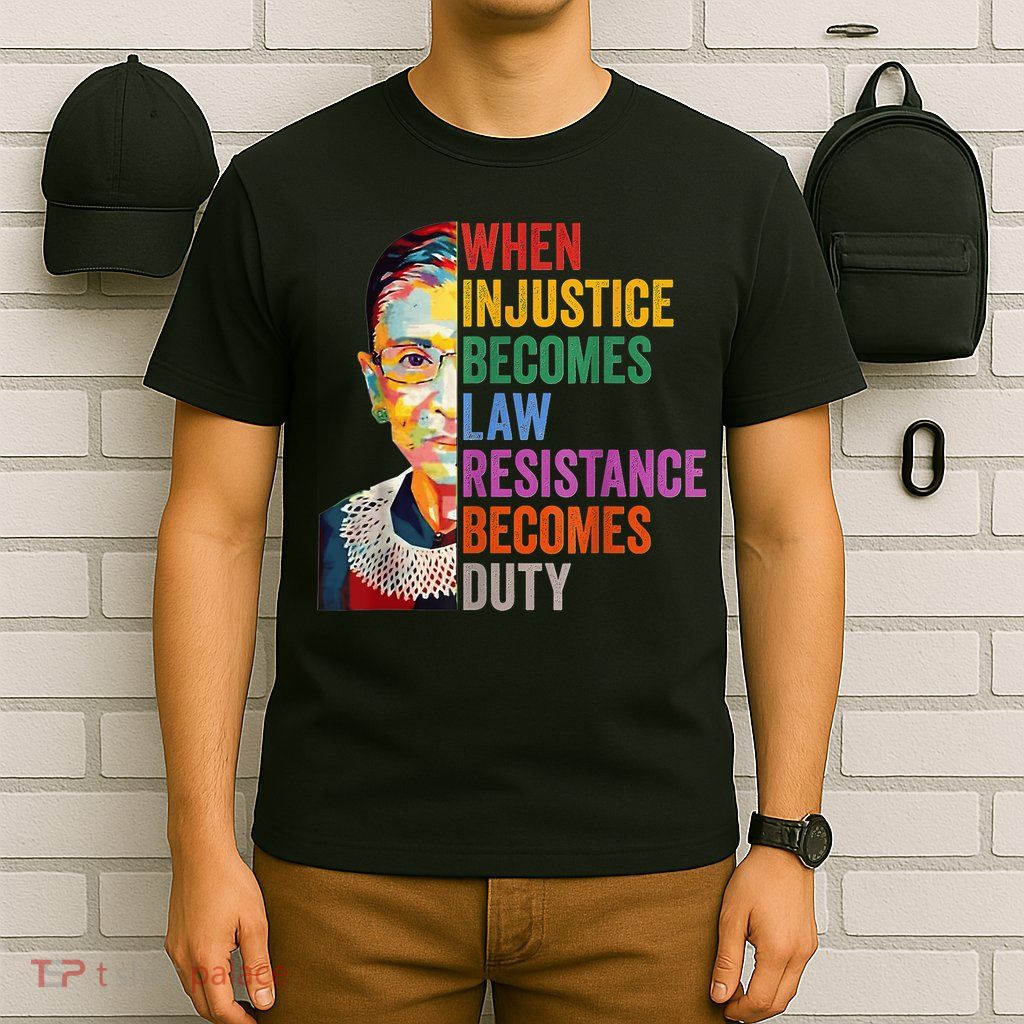When Injustice Becomes Law Resistance Becomes Duty T-Shirt