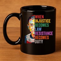 When Injustice Becomes Law Resistance Becomes Duty 11oz C Handle Ceramic Mug