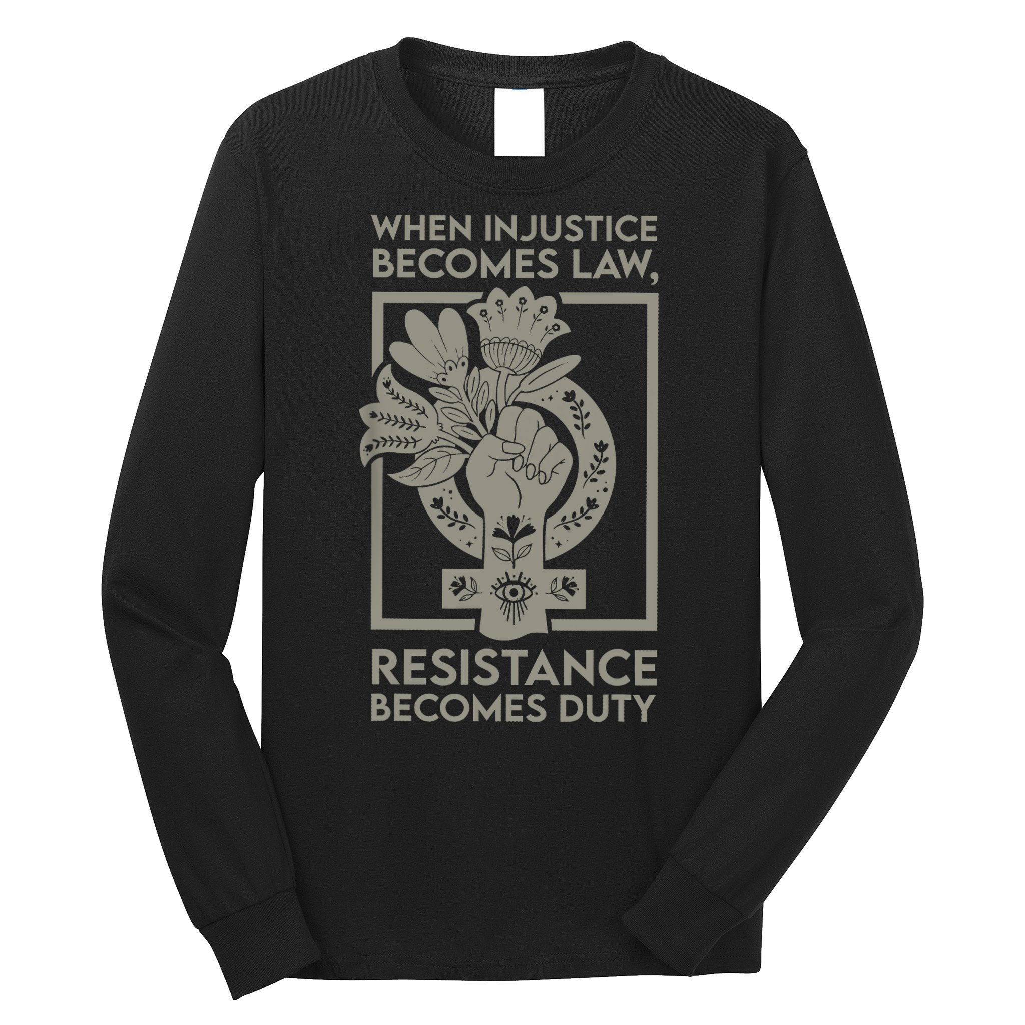 When Injustice Becomes Law Resistance Becomes Duty Long Sleeve Shirt