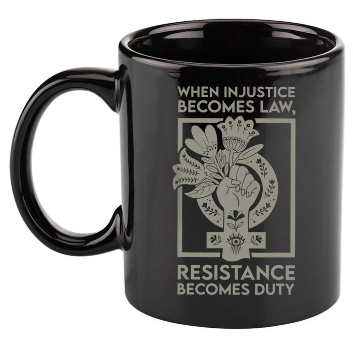 When Injustice Becomes Law Resistance Becomes Duty 11oz C Handle Ceramic Mug