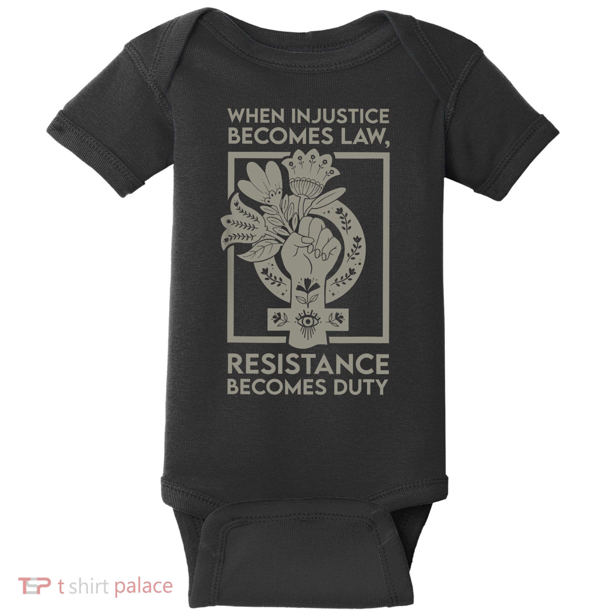 When Injustice Becomes Law Resistance Becomes Duty Baby Bodysuit