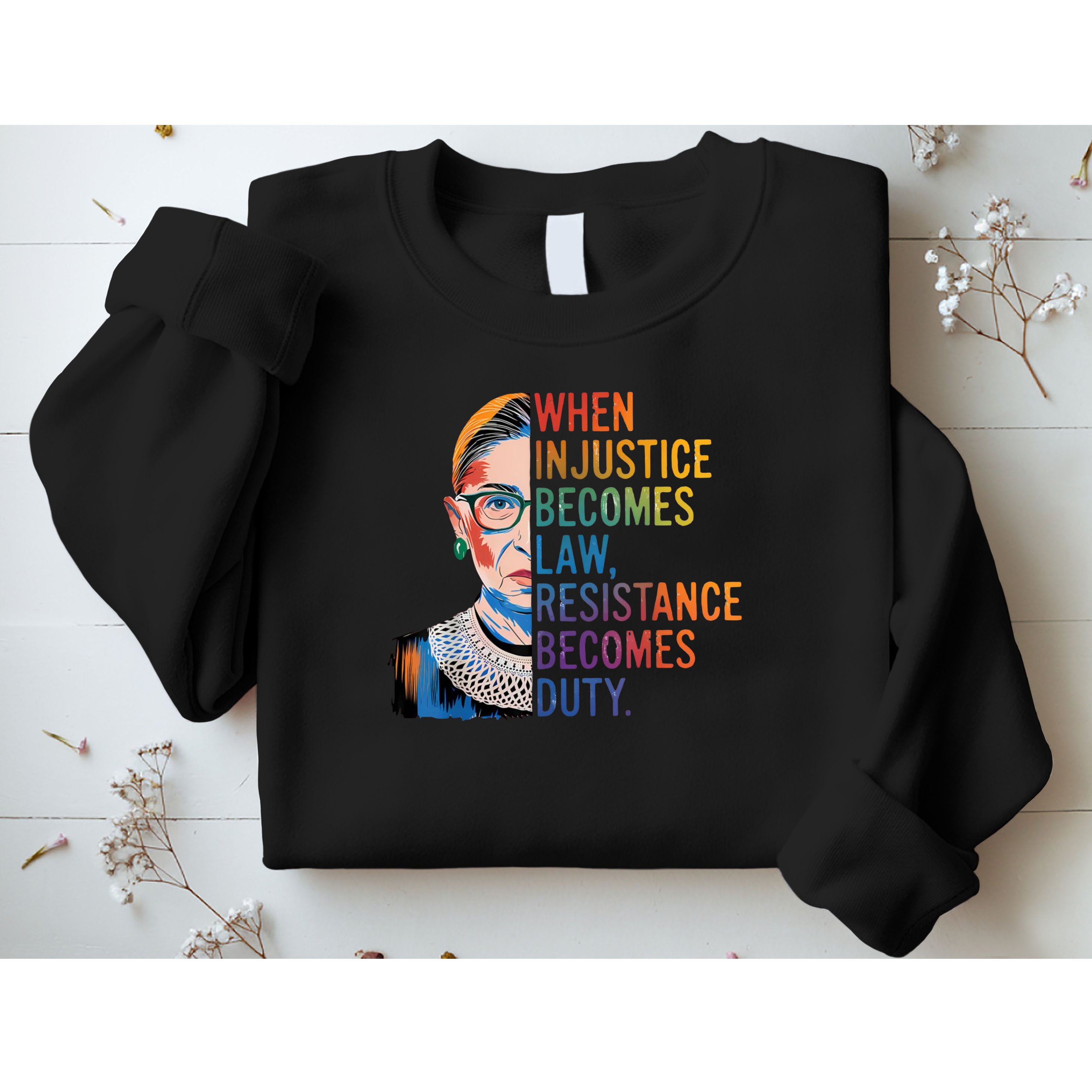 When Injustice Becomes Law Resistance Becomes Duty RBG Quote Sweatshirt