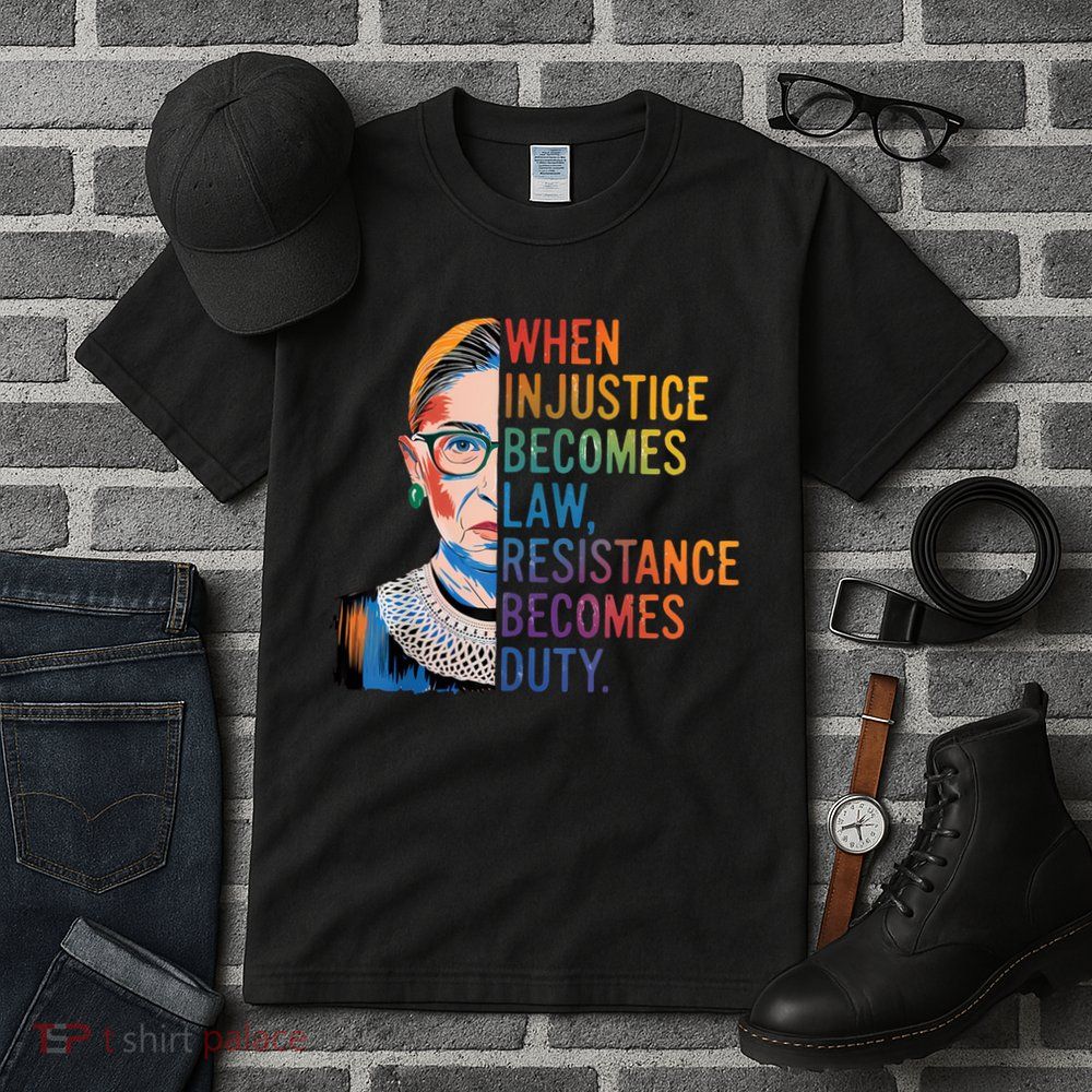 When Injustice Becomes Law Resistance Becomes Duty RBG Quote Tall T-Shirt