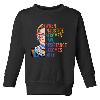 When Injustice Becomes Law Resistance Becomes Duty RBG Quote Toddler Sweatshirt