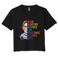 When Injustice Becomes Law Resistance Becomes Duty RBG Quote Women's Crop Top Tee