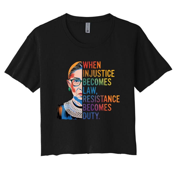 When Injustice Becomes Law Resistance Becomes Duty RBG Quote Women's Crop Top Tee