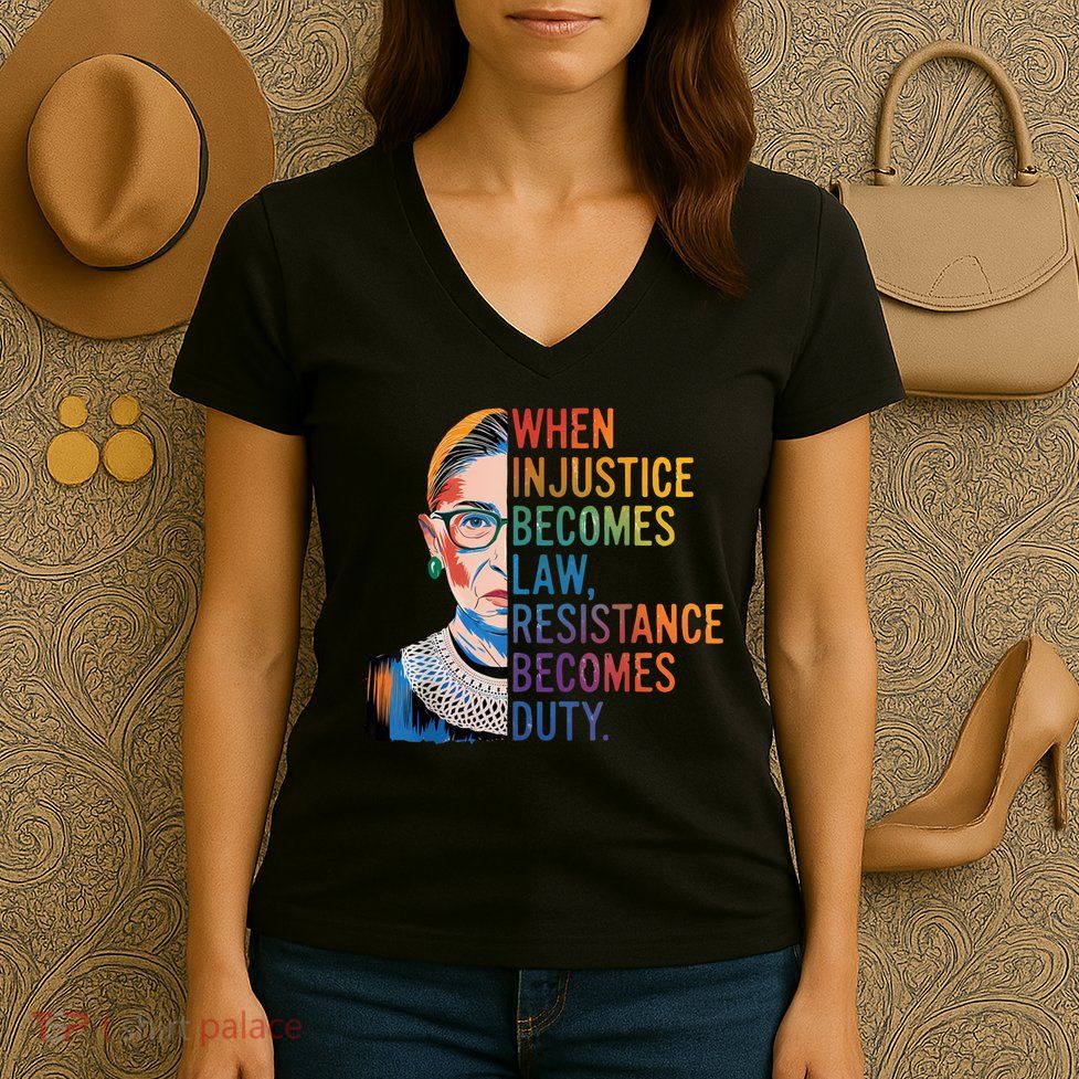 When Injustice Becomes Law Resistance Becomes Duty RBG Quote Women's V-Neck T-Shirt