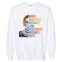 When Injustice Becomes Law Resistance Becomes Duty RBG Quote Garment-Dyed Sweatshirt