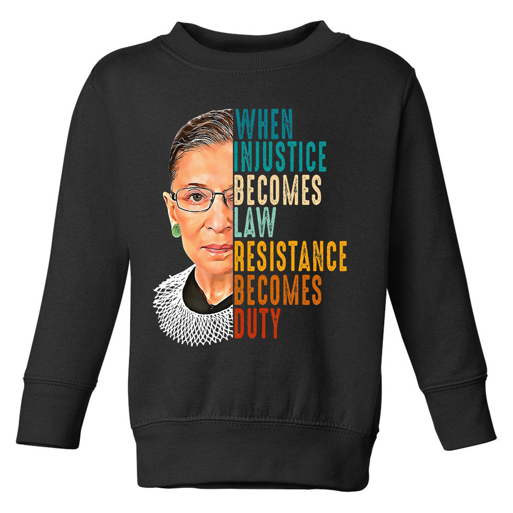 When Injustice Becomes Law Resistance Becomes Duty Toddler Sweatshirt