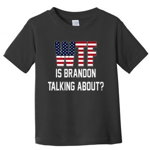 Wtf Is Brandon Talking About Funny Political Toddler T-Shirt