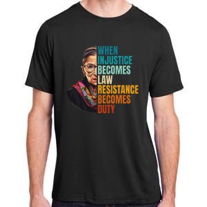 When Injustice Becomes Law Resistance Becomes Duty Rbg Quote Adult ChromaSoft Performance T-Shirt