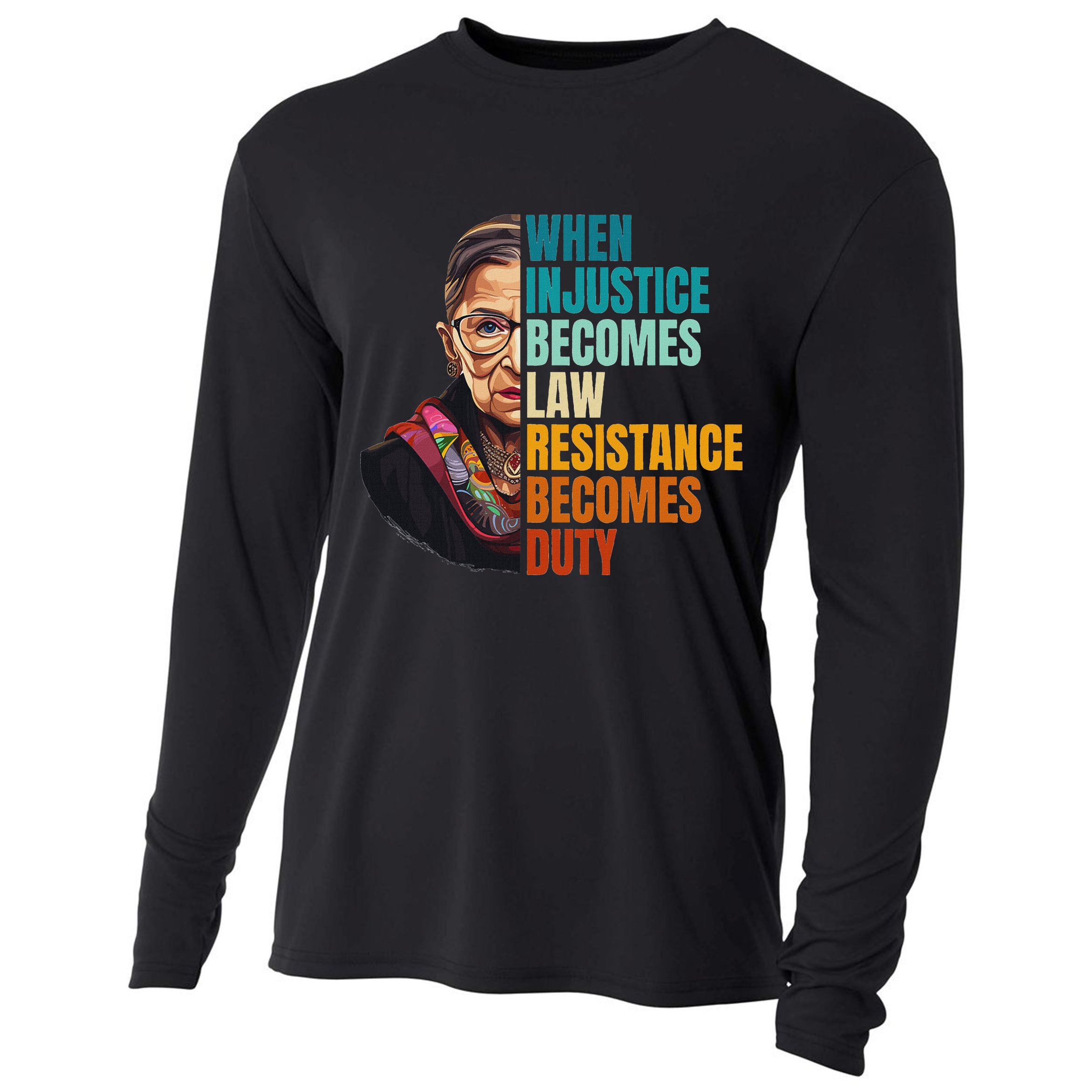 When Injustice Becomes Law Resistance Becomes Duty Rbg Quote Cooling Performance Long Sleeve Crew