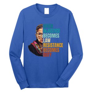 When Injustice Becomes Law Resistance Becomes Duty Rbg Quote Long Sleeve Shirt