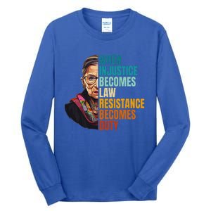 When Injustice Becomes Law Resistance Becomes Duty Rbg Quote Tall Long Sleeve T-Shirt