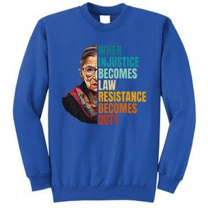 When Injustice Becomes Law Resistance Becomes Duty Rbg Quote Tall Sweatshirt