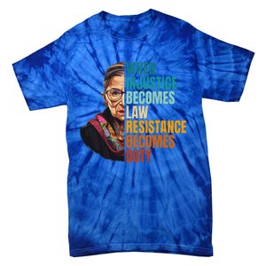 When Injustice Becomes Law Resistance Becomes Duty Rbg Quote Tie-Dye T-Shirt