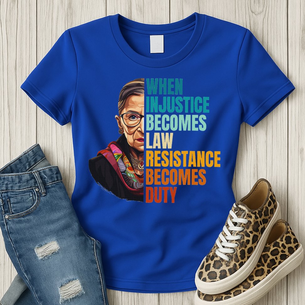 When Injustice Becomes Law Resistance Becomes Duty Rbg Quote Womens T-Shirt