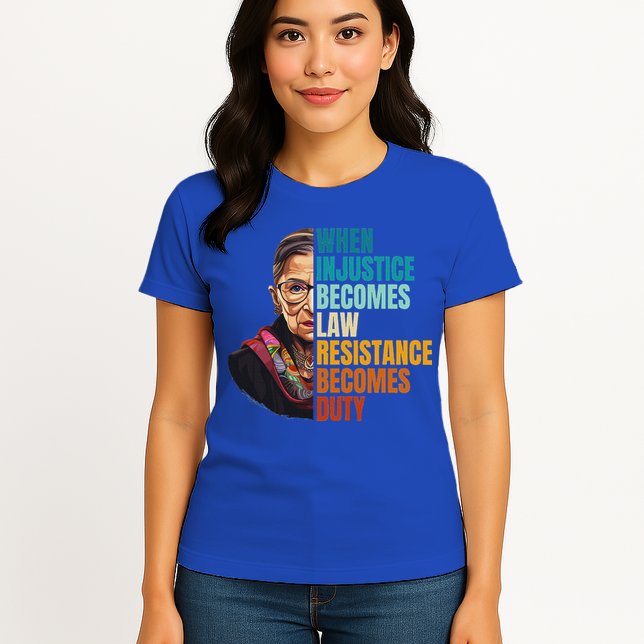 When Injustice Becomes Law Resistance Becomes Duty Rbg Quote Womens T-Shirt