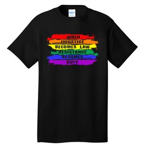 When Injustice Becomes Law Resistance Becomes Duty Lgbtq Gay Tall T-Shirt