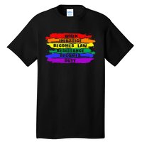 When Injustice Becomes Law Resistance Becomes Duty Lgbtq Gay Tall T-Shirt