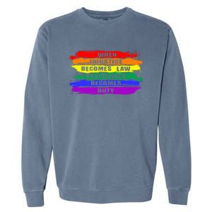 When Injustice Becomes Law Resistance Becomes Duty Lgbtq Gay Garment-Dyed Sweatshirt