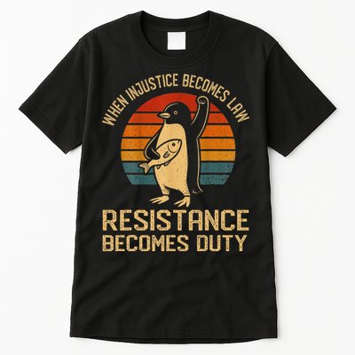 When Injustice Becomes Law Resistance Becomes Duty Penguin Tall T-Shirt