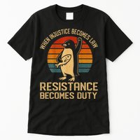 When Injustice Becomes Law Resistance Becomes Duty Penguin Tall T-Shirt