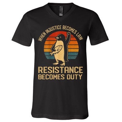 When Injustice Becomes Law Resistance Becomes Duty Penguin V-Neck T-Shirt