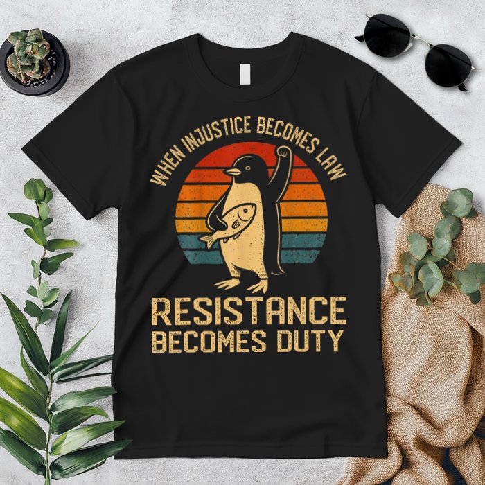When Injustice Becomes Law Resistance Becomes Duty Penguin Premium T-Shirt