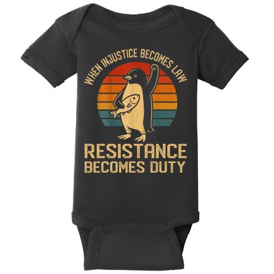 When Injustice Becomes Law Resistance Becomes Duty Penguin Baby Bodysuit