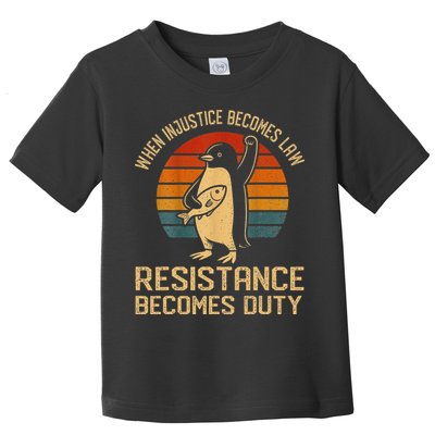 When Injustice Becomes Law Resistance Becomes Duty Penguin Toddler T-Shirt