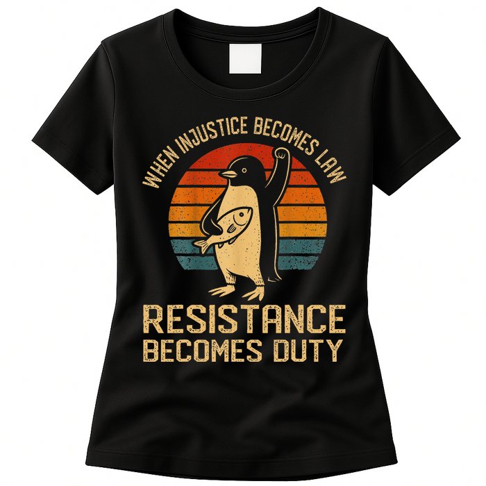 When Injustice Becomes Law Resistance Becomes Duty Penguin Womens T-Shirt