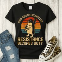 When Injustice Becomes Law Resistance Becomes Duty Penguin Womens T-Shirt