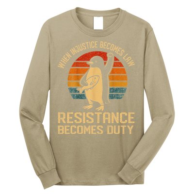 When Injustice Becomes Law Resistance Becomes Duty Penguin Long Sleeve Shirt