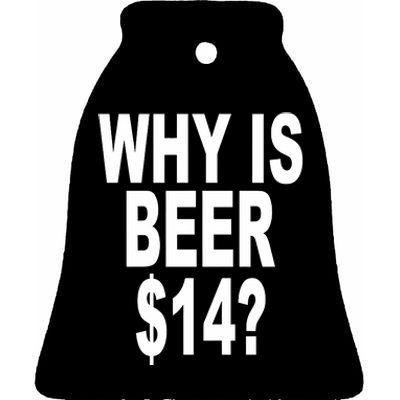 Why Is Beer $14 Ceramic Bell Ornament