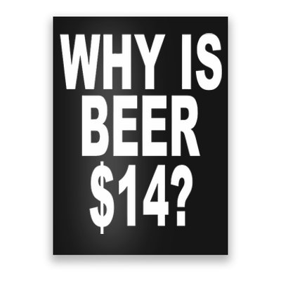 Why Is Beer $14 Poster