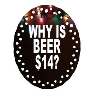 Why Is Beer $14 Ceramic Oval Ornament