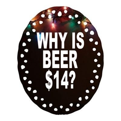 Why Is Beer $14 Ceramic Oval Ornament