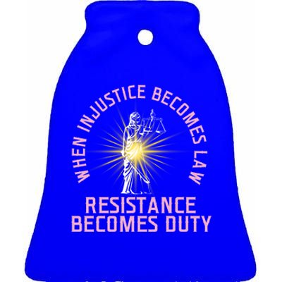 When Injustice Becomes Law Resistance Becomes Duty Quote Tee Meaningful Gift Ceramic Bell Ornament