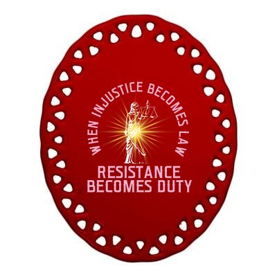 When Injustice Becomes Law Resistance Becomes Duty Quote Tee Meaningful Gift Ceramic Oval Ornament