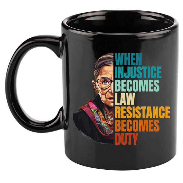 When Injustice Becomes Law Resistance Becomes Duty Rbg Quote 11oz C Handle Ceramic Mug