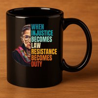 When Injustice Becomes Law Resistance Becomes Duty Rbg Quote 11oz C Handle Ceramic Mug